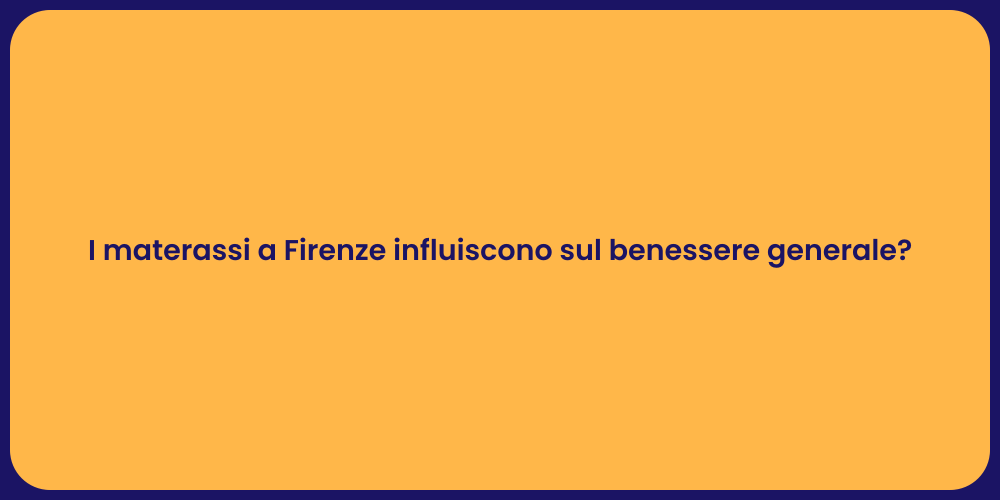 I materassi a Firenze influiscono sul benessere generale?