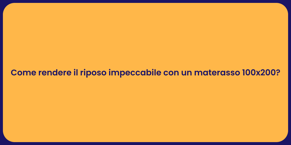 Come rendere il riposo impeccabile con un materasso 100x200?