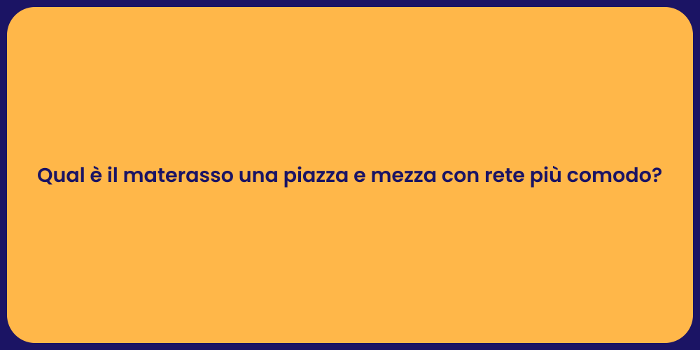 Qual è il materasso una piazza e mezza con rete più comodo?