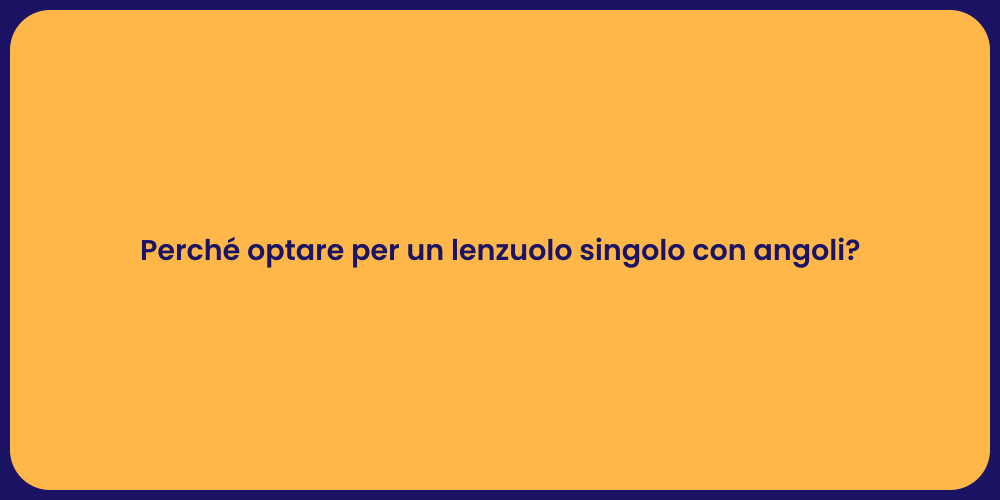 Perché optare per un lenzuolo singolo con angoli?