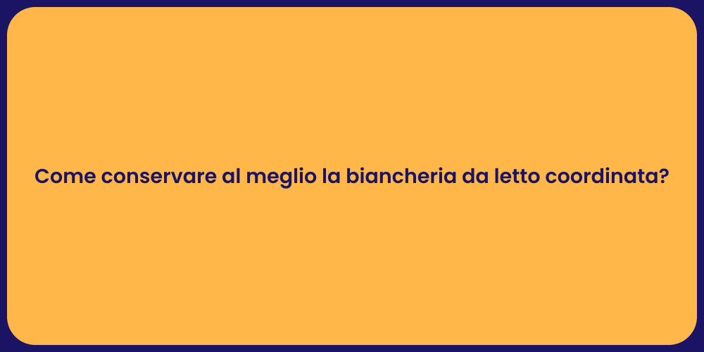 Come conservare al meglio la biancheria da letto coordinata?
