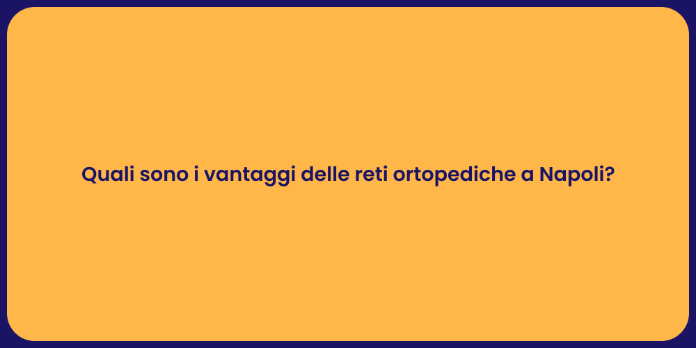 Quali sono i vantaggi delle reti ortopediche a Napoli?