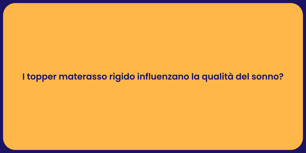 I topper materasso rigido influenzano la qualità del sonno?