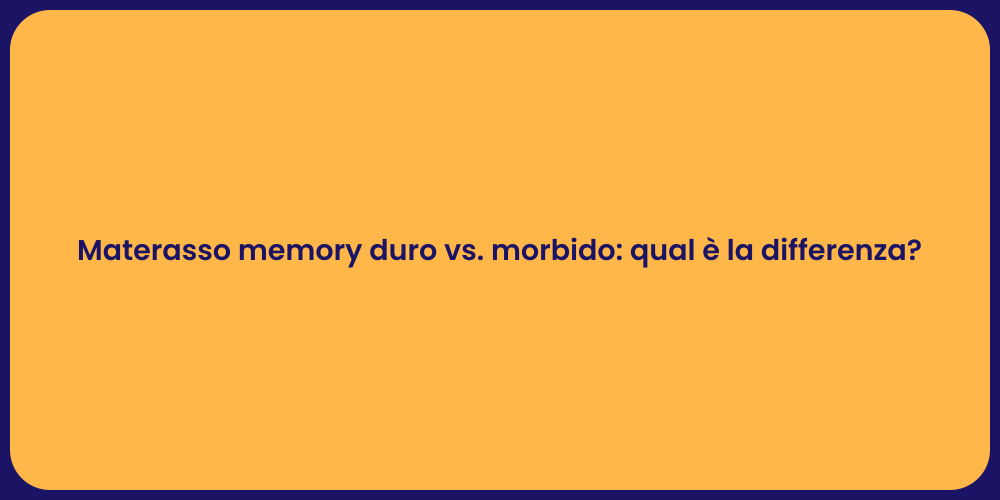 Materasso memory duro vs. morbido: qual è la differenza?