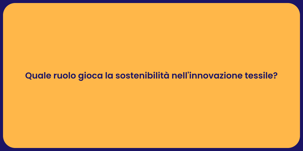 Quale ruolo gioca la sostenibilità nell'innovazione tessile?