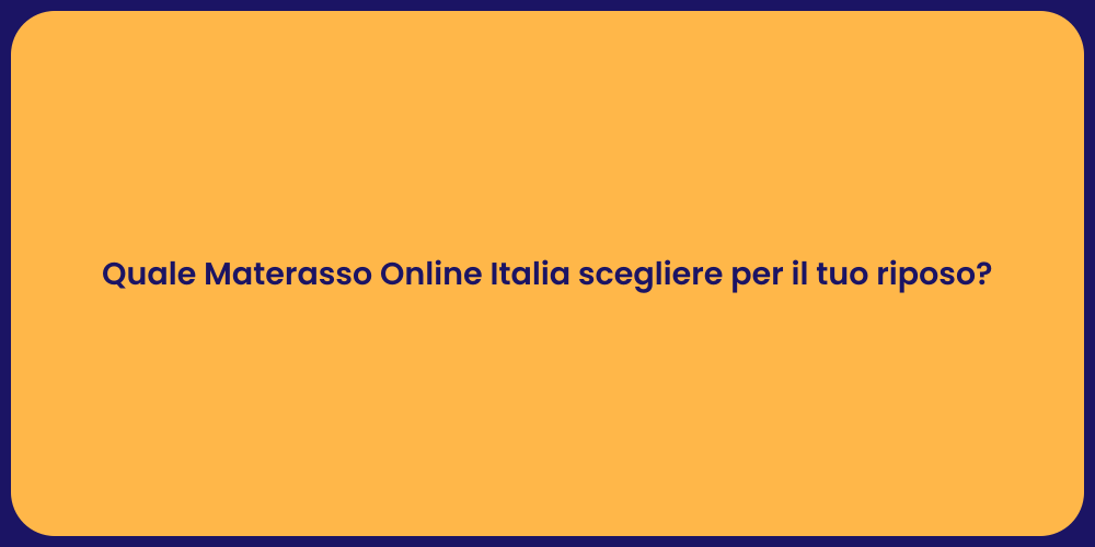 Quale Materasso Online Italia scegliere per il tuo riposo?