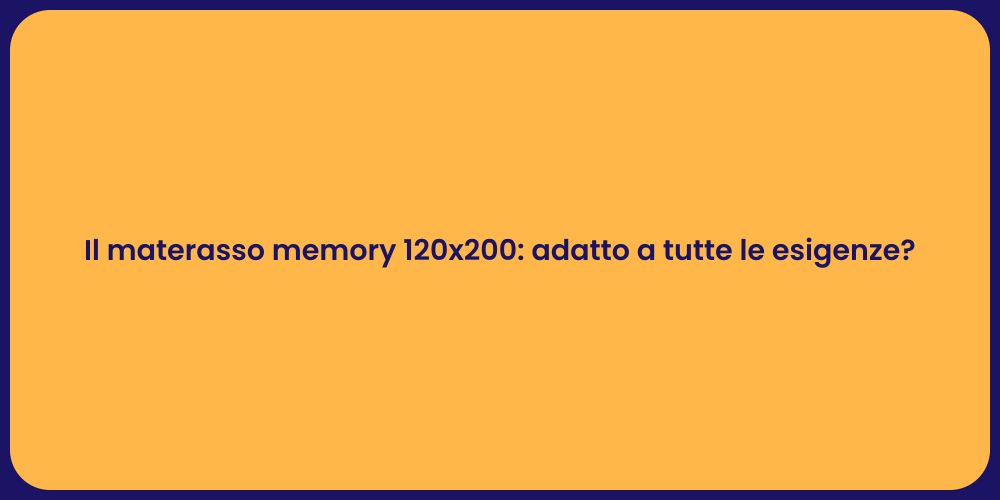 Il materasso memory 120x200: adatto a tutte le esigenze?