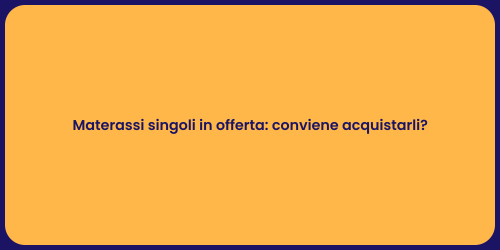 Materassi singoli in offerta: conviene acquistarli?