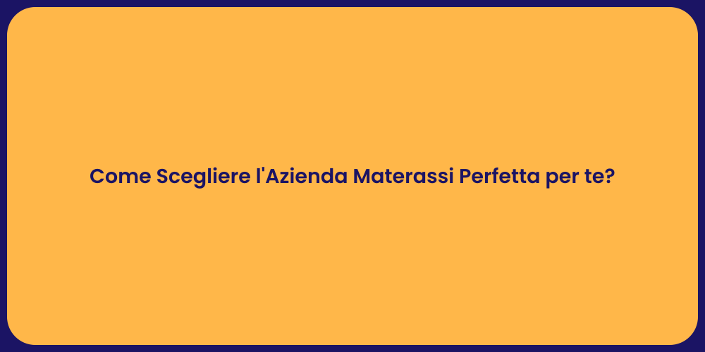 Come Scegliere l'Azienda Materassi Perfetta per te?