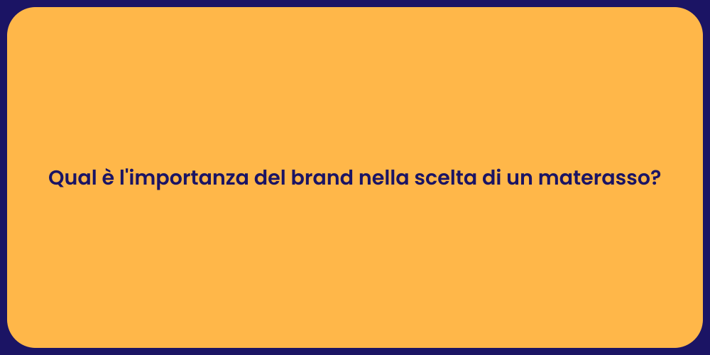 Qual è l'importanza del brand nella scelta di un materasso?