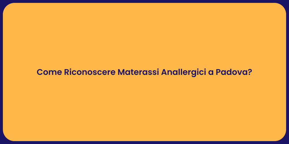 Come Riconoscere Materassi Anallergici a Padova?