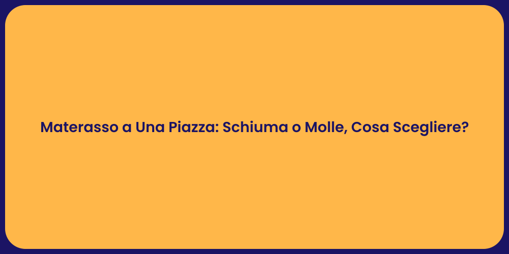 Materasso a Una Piazza: Schiuma o Molle, Cosa Scegliere?