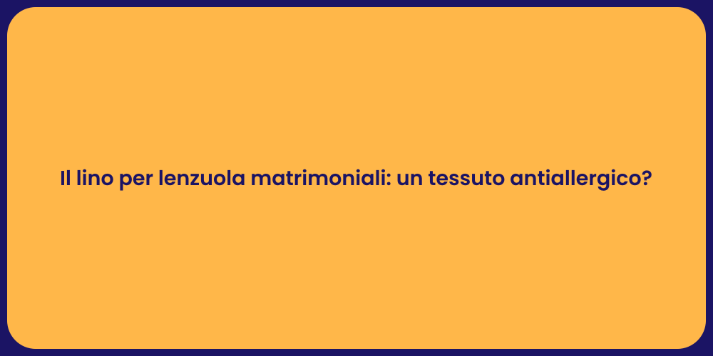 Il lino per lenzuola matrimoniali: un tessuto antiallergico?
