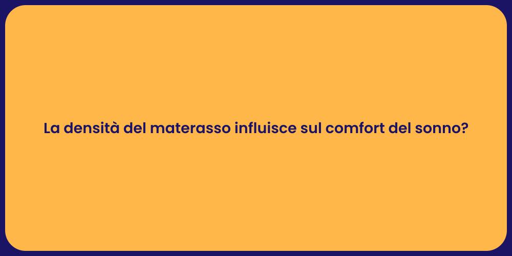 La densità del materasso influisce sul comfort del sonno?