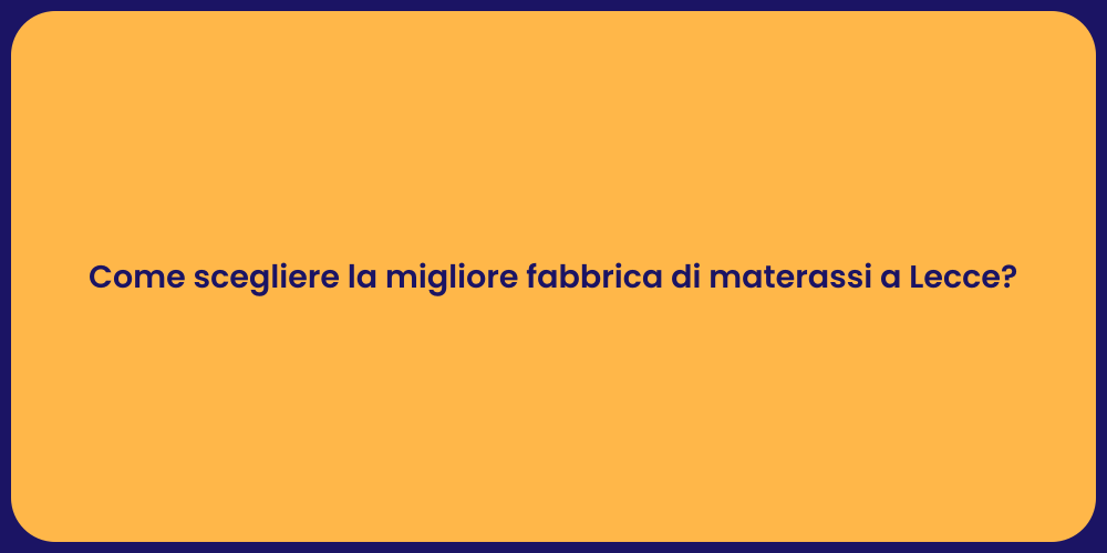 Come scegliere la migliore fabbrica di materassi a Lecce?