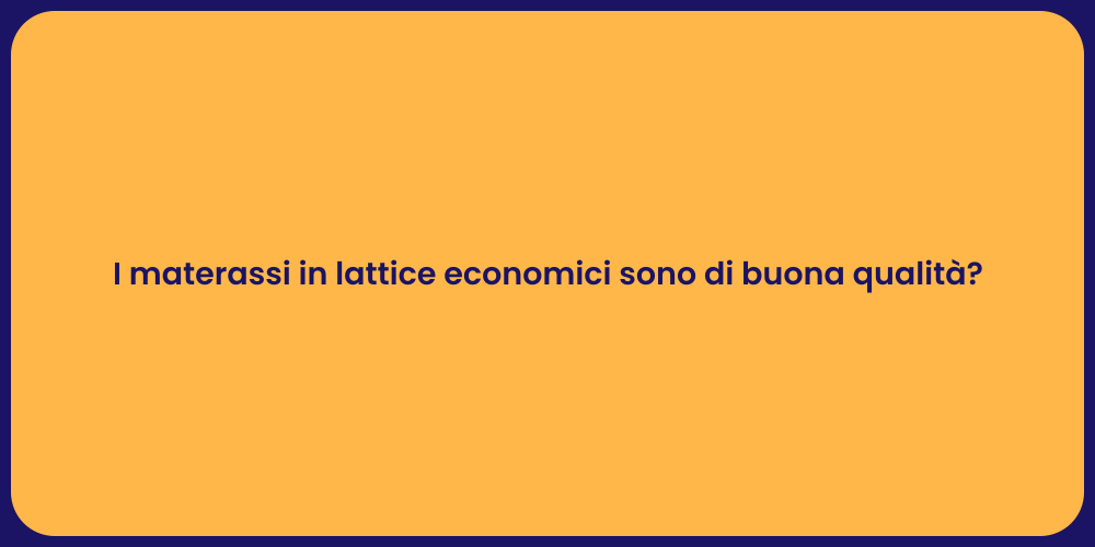 I materassi in lattice economici sono di buona qualità?