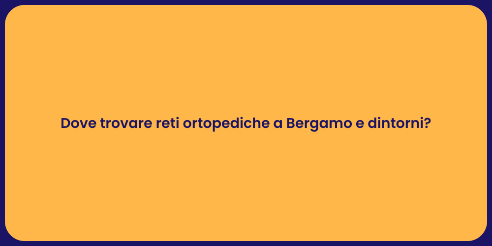 Dove trovare reti ortopediche a Bergamo e dintorni?