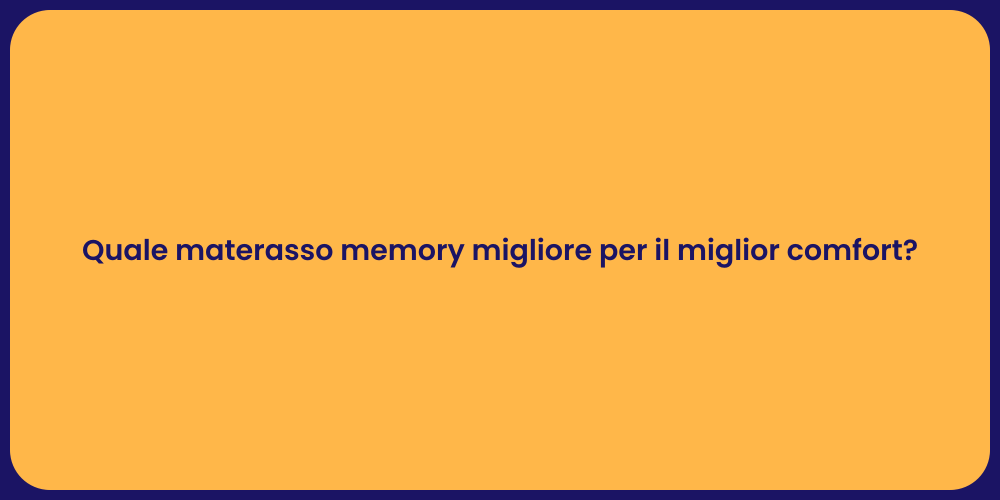 Quale materasso memory migliore per il miglior comfort?