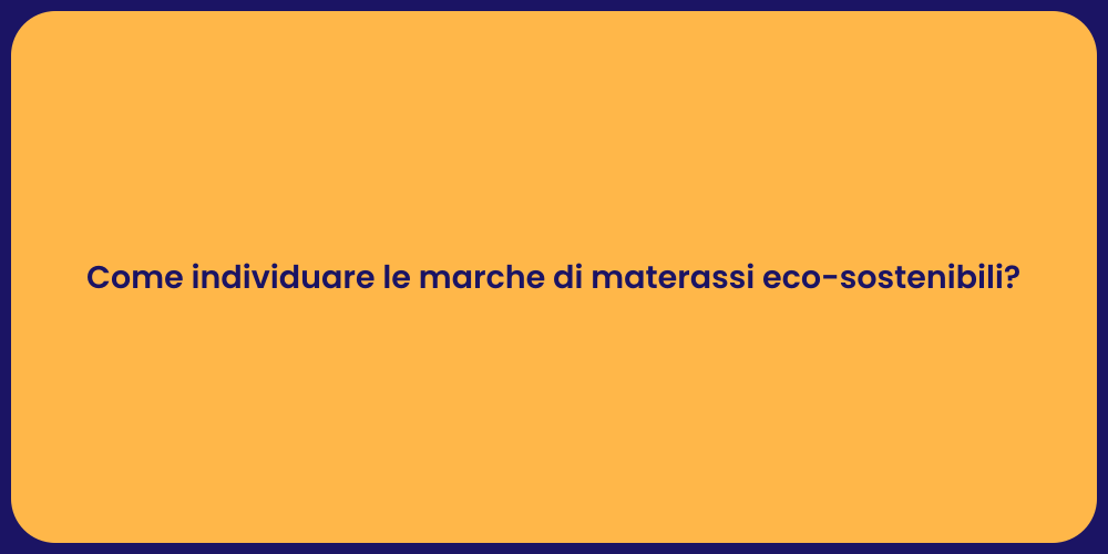 Come individuare le marche di materassi eco-sostenibili?