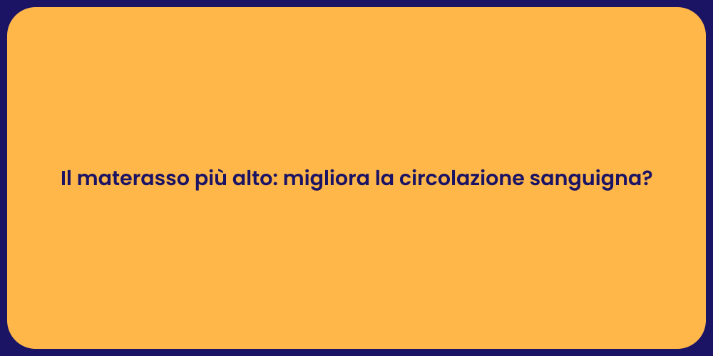 Il materasso più alto: migliora la circolazione sanguigna?