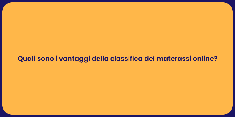 Quali sono i vantaggi della classifica dei materassi online?