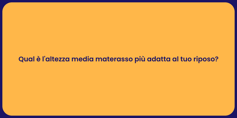 Qual è l'altezza media materasso più adatta al tuo riposo?