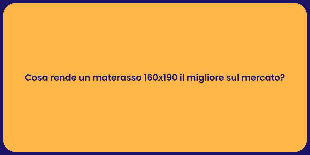 Cosa rende un materasso 160x190 il migliore sul mercato?