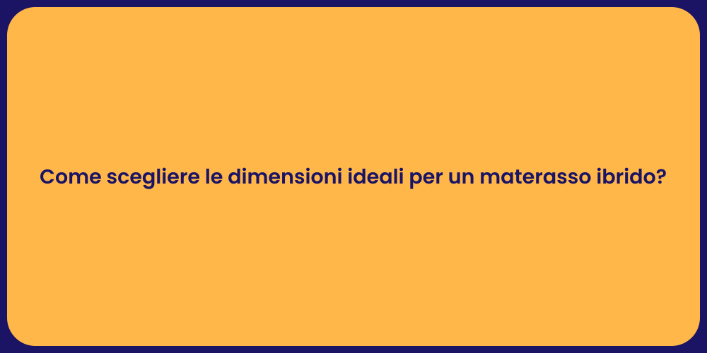 Come scegliere le dimensioni ideali per un materasso ibrido?