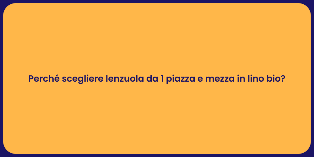 Perché scegliere lenzuola da 1 piazza e mezza in lino bio?