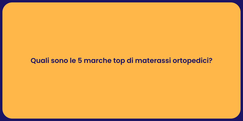 Quali sono le 5 marche top di materassi ortopedici?