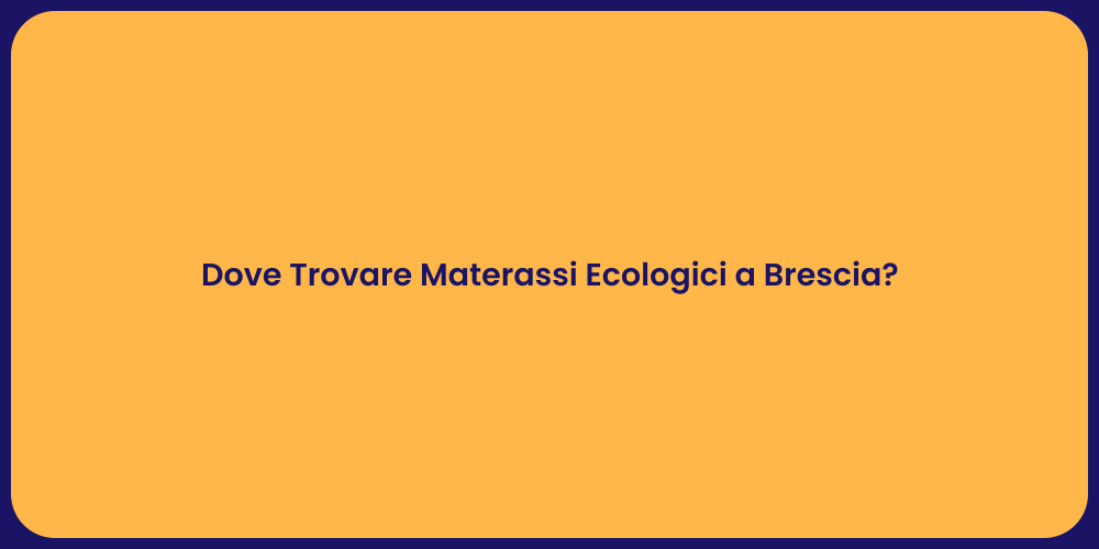 Dove Trovare Materassi Ecologici a Brescia?