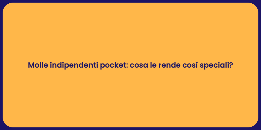 Molle indipendenti pocket: cosa le rende così speciali?