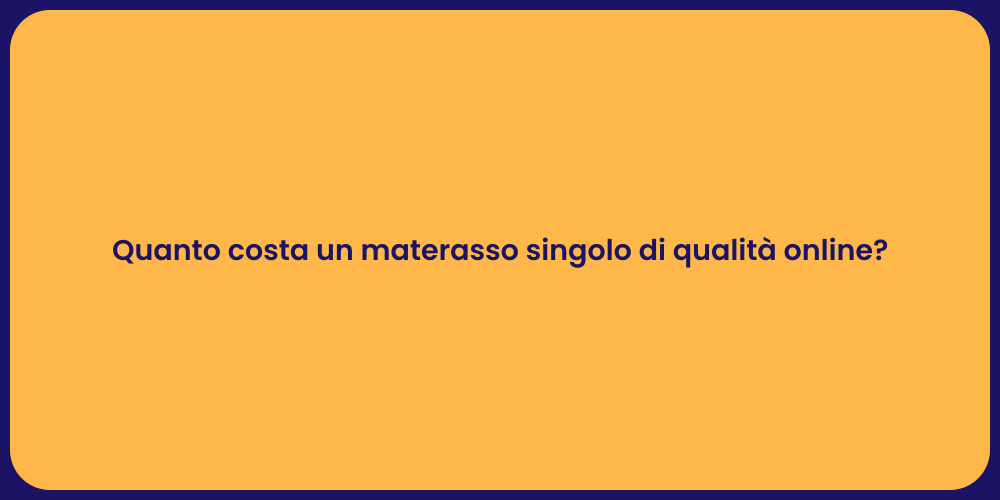Quanto costa un materasso singolo di qualità online?