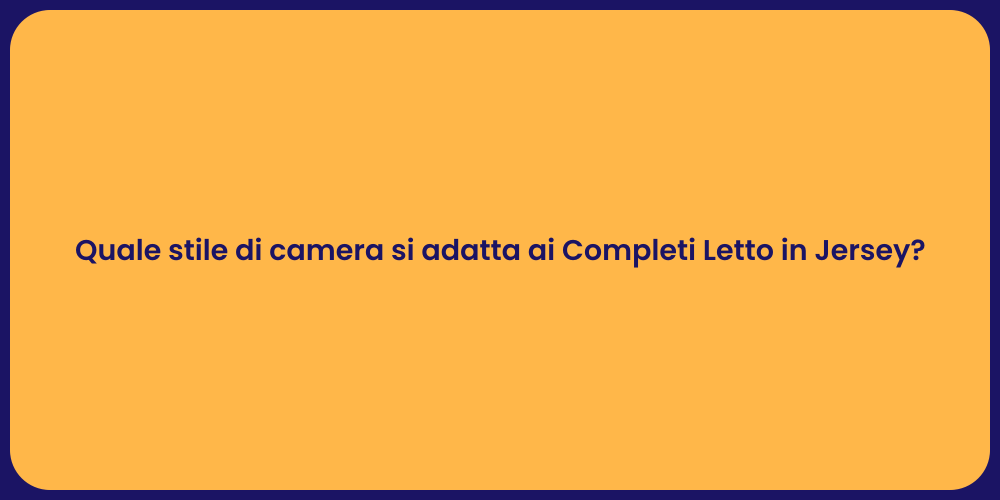 Quale stile di camera si adatta ai Completi Letto in Jersey?