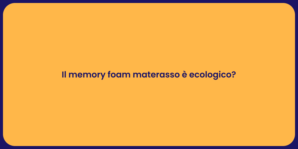 Il memory foam materasso è ecologico?