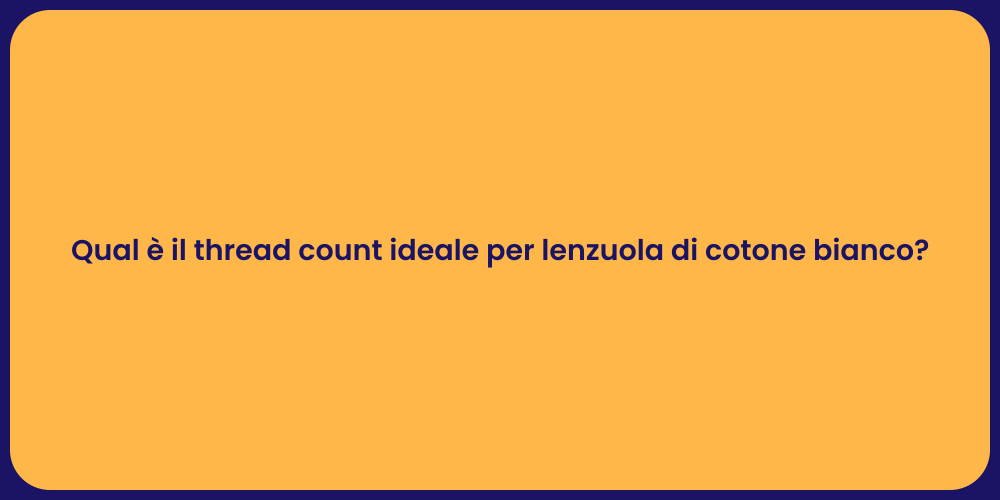 Qual è il thread count ideale per lenzuola di cotone bianco?
