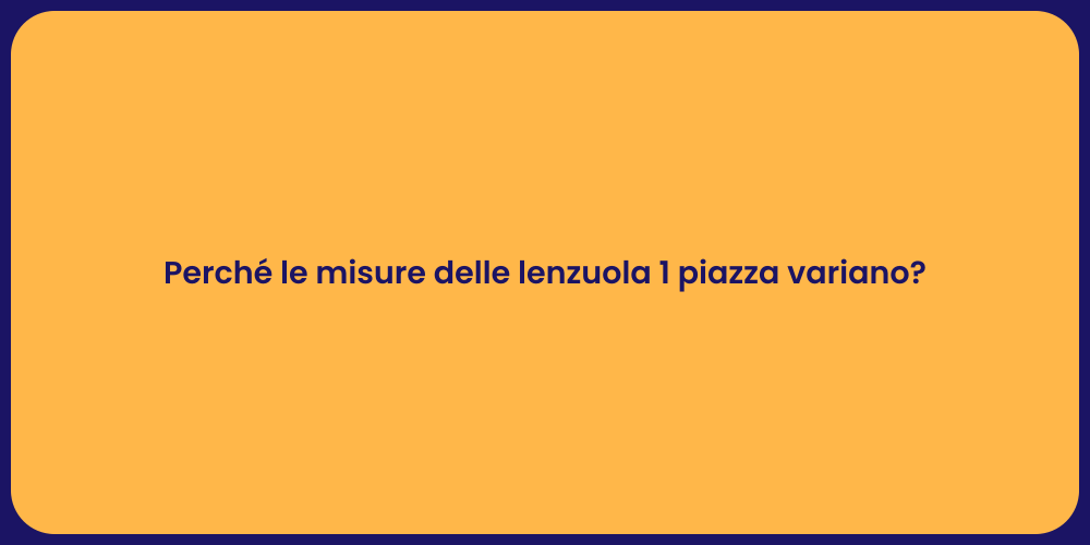 Perché le misure delle lenzuola 1 piazza variano?