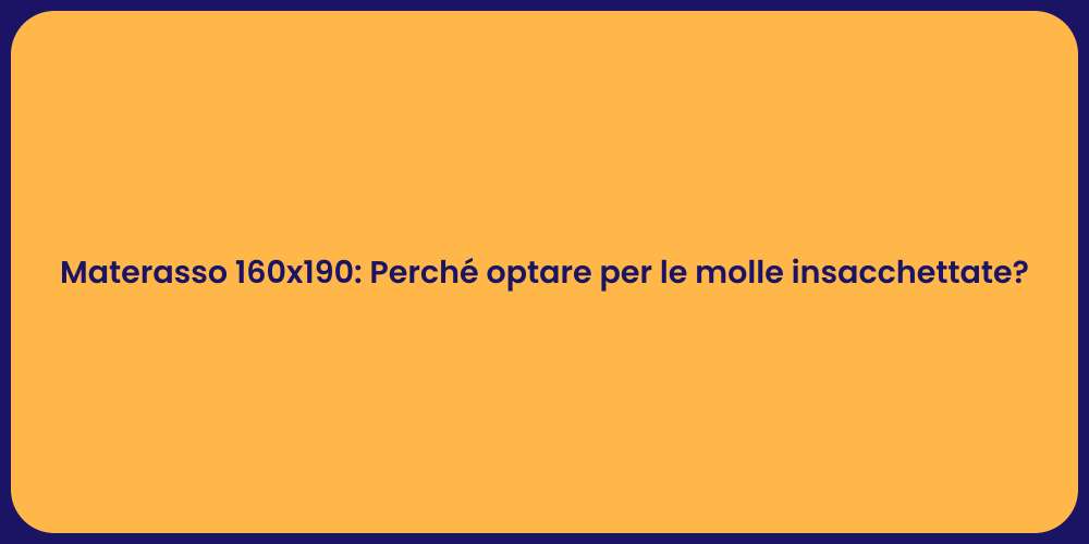 Materasso 160x190: Perché optare per le molle insacchettate?