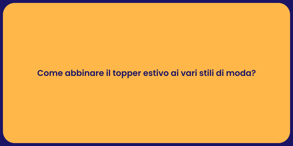 Come abbinare il topper estivo ai vari stili di moda?