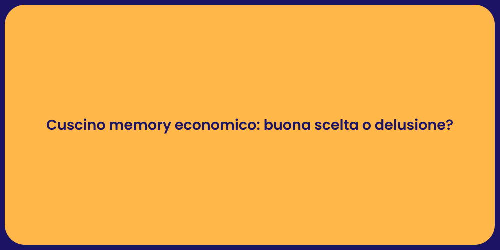 Cuscino memory economico: buona scelta o delusione?
