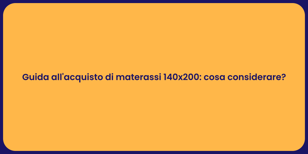 Guida all'acquisto di materassi 140x200: cosa considerare?