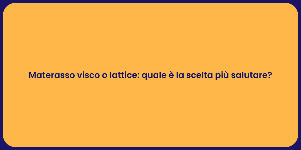 Materasso visco o lattice: quale è la scelta più salutare?