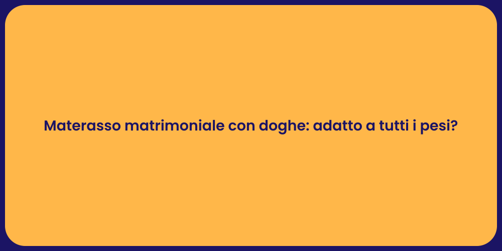 Materasso matrimoniale con doghe: adatto a tutti i pesi?