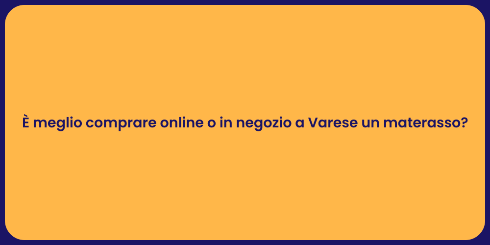 È meglio comprare online o in negozio a Varese un materasso?