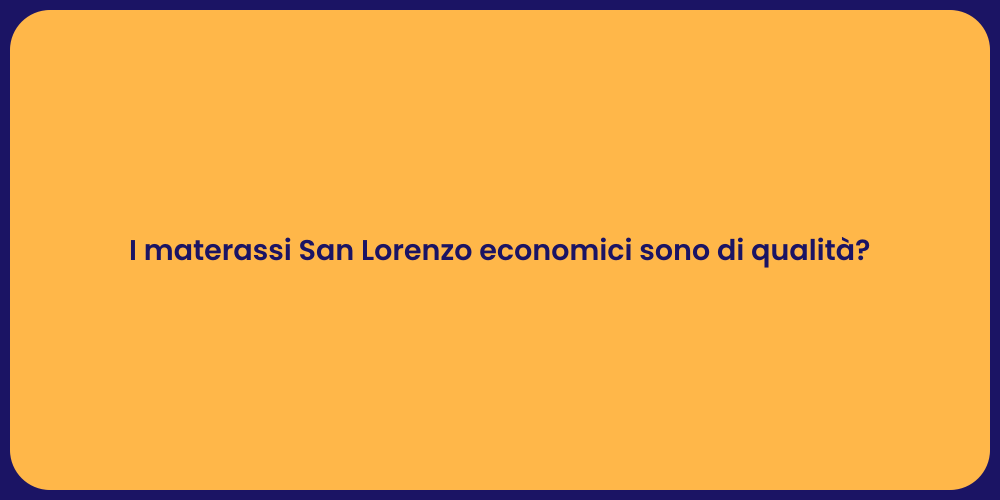 I materassi San Lorenzo economici sono di qualità?
