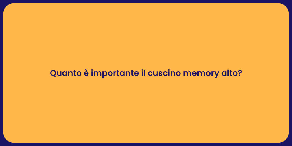 Quanto è importante il cuscino memory alto?