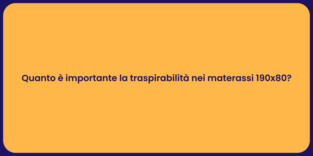 Quanto è importante la traspirabilità nei materassi 190x80?