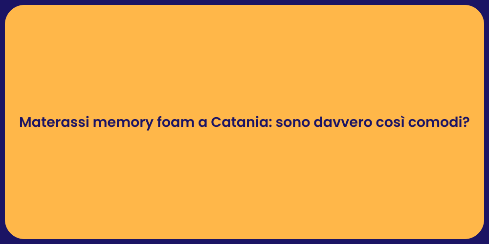 Materassi memory foam a Catania: sono davvero così comodi?