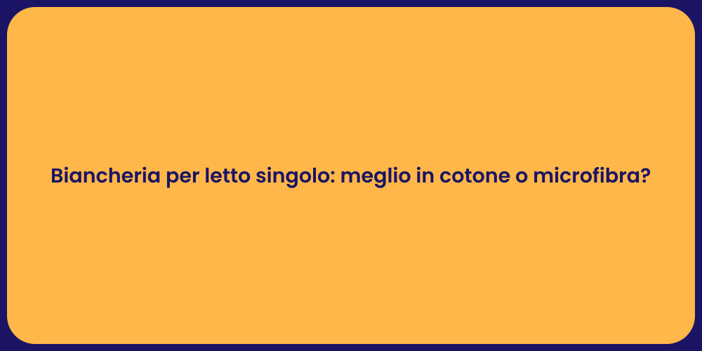 Biancheria per letto singolo: meglio in cotone o microfibra?