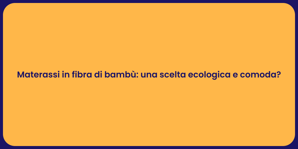 Materassi in fibra di bambù: una scelta ecologica e comoda?